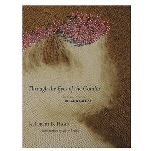 Through The Eyes Of The Condor: An Aerial Vision of Latin America